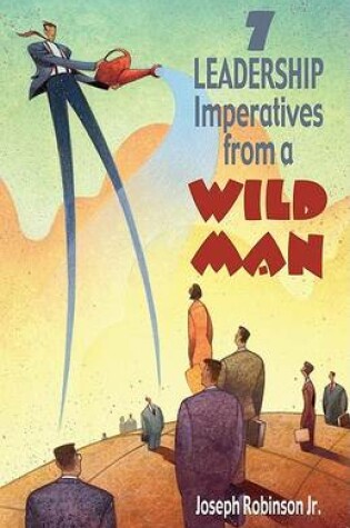 Cover of 7 Leadership Imperatives from a Wild Man