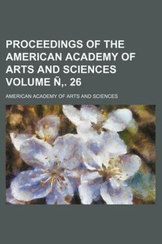 Cover of Proceedings of the American Academy of Arts and Sciences Volume N . 26