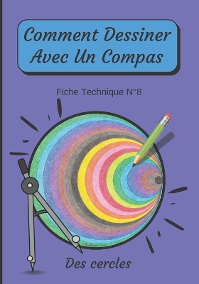 Book cover for Comment Dessiner Avec Un Compas Fiche Technique N°8 Des cercles