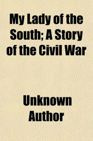 Cover of My Lady of the South; A Story of the Civil War