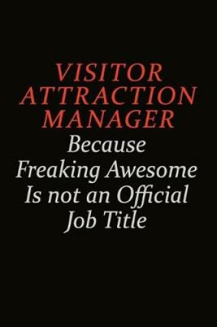 Cover of Visitor Attraction Manager Because Freaking Awesome Is Not An Official Job Title