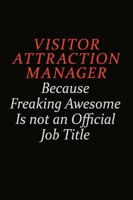 Book cover for Visitor Attraction Manager Because Freaking Awesome Is Not An Official Job Title