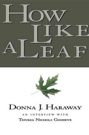 Cover of How Like a Leaf: An Interview with Donna Haraway