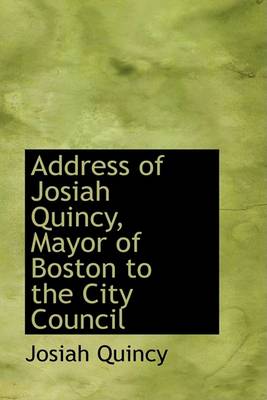 Book cover for Address of Josiah Quincy, Mayor of Boston to the City Council