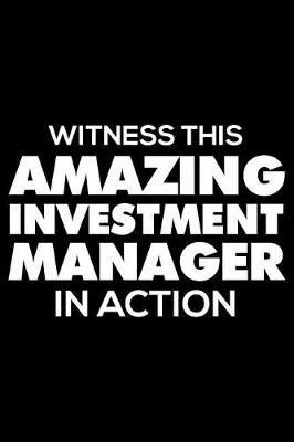 Book cover for Witness This Amazing Investment Manager in Action