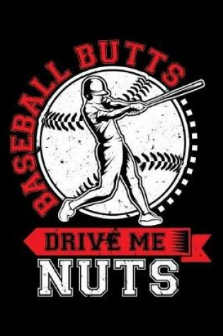 Cover of Baseball Butts Drive Me Nuts Baseball Journal