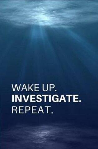 Cover of Wake Up. Investigate. Repeat.