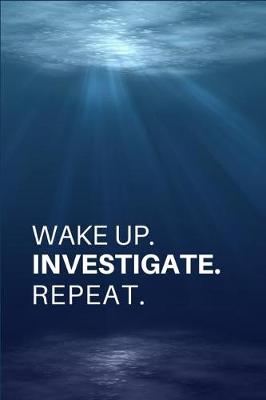 Book cover for Wake Up. Investigate. Repeat.