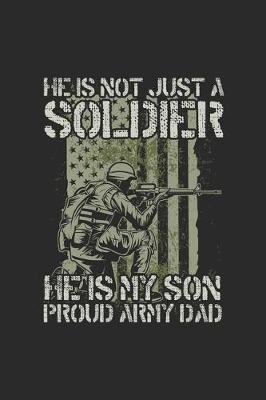 Cover of He Is Not Just A Soldier He Is My Son Proud Army Dad