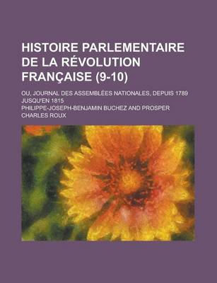 Book cover for Histoire Parlementaire de La Revolution Francaise; Ou, Journal Des Assemblees Nationales, Depuis 1789 Jusqu'en 1815 (9-10)