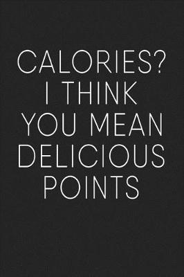 Book cover for Calories? I Think You Mean Delicious Points