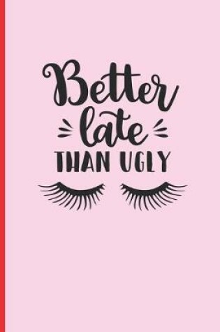 Cover of Better Late Than Ugly