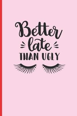 Book cover for Better Late Than Ugly