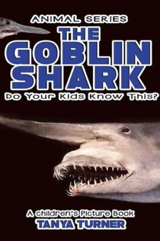 Cover of THE GOBLIN SHARK Do Your Kids Know This?