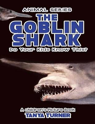 Book cover for THE GOBLIN SHARK Do Your Kids Know This?
