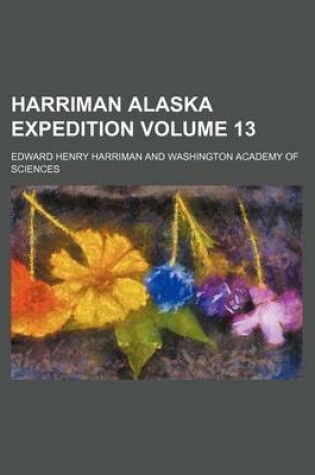 Cover of Harriman Alaska Expedition Volume 13