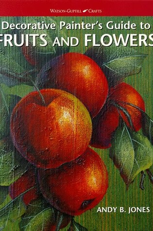 Cover of Decorative Painter's Guide to Fruit and Flowers