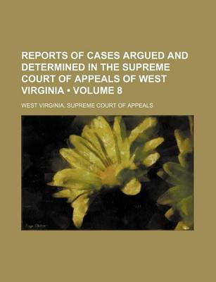 Book cover for Reports of Cases Argued and Determined in the Supreme Court of Appeals of West Virginia (Volume 8)