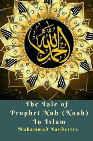 Cover of The Tale of Prophet Nuh (Noah) in Islam