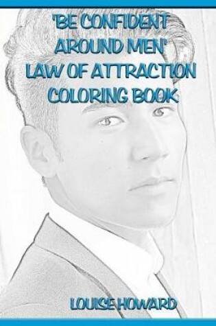 Cover of 'Be Confident around Men' Law Of Attraction Coloring Book