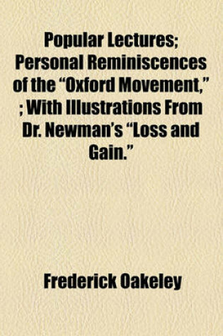 Cover of Popular Lectures; Personal Reminiscences of the "Oxford Movement,"; With Illustrations from Dr. Newman's "Loss and Gain."