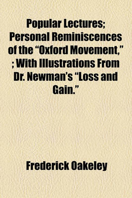 Book cover for Popular Lectures; Personal Reminiscences of the "Oxford Movement,"; With Illustrations from Dr. Newman's "Loss and Gain."