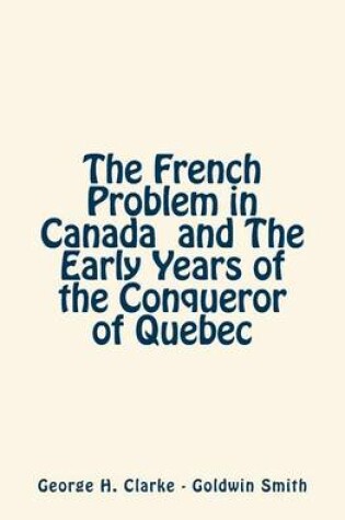 Cover of The French Problem in Canada and The Early Years of the Conqueror of Quebec
