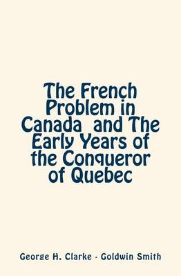 Book cover for The French Problem in Canada and The Early Years of the Conqueror of Quebec