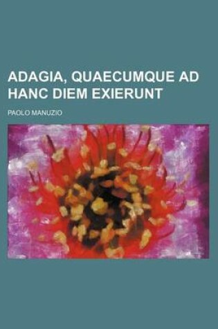 Cover of Adagia, Quaecumque Ad Hanc Diem Exierunt