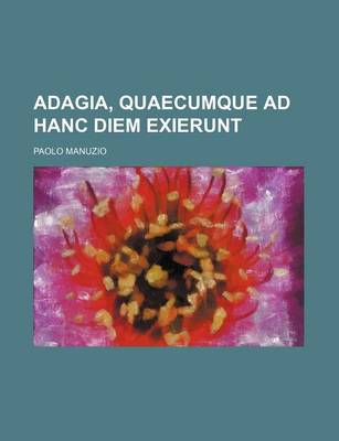 Book cover for Adagia, Quaecumque Ad Hanc Diem Exierunt