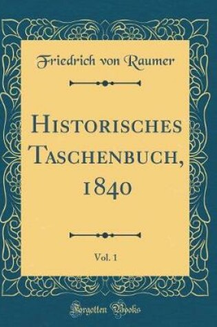 Cover of Historisches Taschenbuch, 1840, Vol. 1 (Classic Reprint)