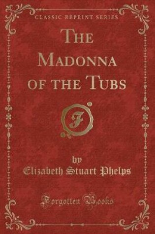 Cover of The Madonna of the Tubs (Classic Reprint)