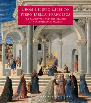 Book cover for From Filippo Lippi to Piero Della Francesca - Fra Carnevale and the Making of a Renaissance Master
