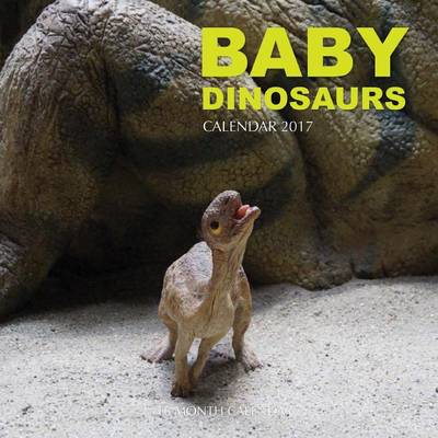 Book cover for Baby Dinosaurs Calendar 2017