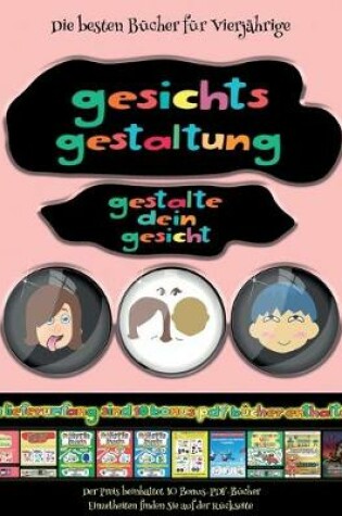 Cover of Die besten Bucher fur Vierjahrige (Gesichts-Gestaltung - Ausschneiden und Einfugen)