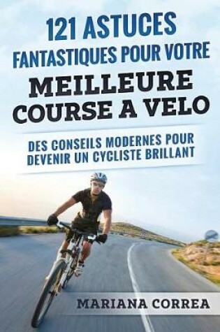 Cover of 121 ASTUCES FANTASTIQUES Pour VOTRE MEILLEURE COURSE A VELO