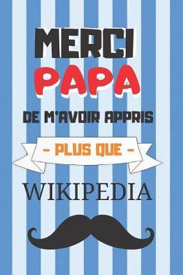 Book cover for Merci Papa de m'Avoir Appris Plus Que Wikipedia
