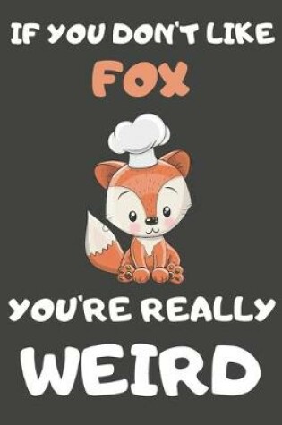 Cover of If You Don't Like Fox You're Really Weird