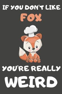 Book cover for If You Don't Like Fox You're Really Weird