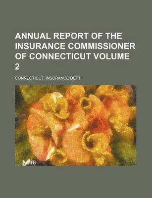 Book cover for Annual Report of the Insurance Commissioner of Connecticut Volume 2