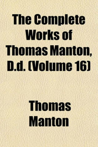 Cover of The Complete Works of Thomas Manton, D.D. (Volume 16)
