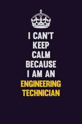 Cover of I can't Keep Calm Because I Am An Engineering technician