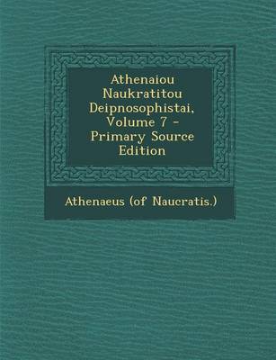 Book cover for Athenaiou Naukratitou Deipnosophistai, Volume 7 - Primary Source Edition