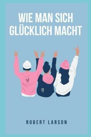 Cover of Wie man sich glucklich macht