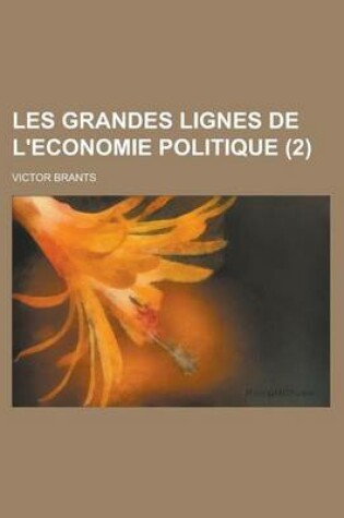 Cover of Les Grandes Lignes de L'Economie Politique (2 )