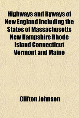 Book cover for Highways and Byways of New England Including the States of Massachusetts New Hampshire Rhode Island Connecticut Vermont and Maine