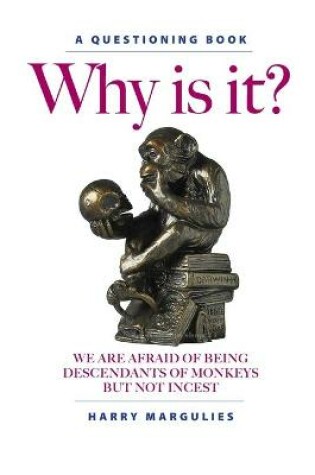 Cover of Why Is It ... We are Afraid of Being Descendants of Monkeys but Not Incest?