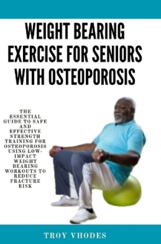 Cover of Weight bearing exercise for seniors with osteoporosis