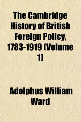 Book cover for The Cambridge History of British Foreign Policy, 1783-1919 (Volume 1)