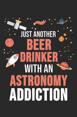 Book cover for Just Another Beer Drinker With An Astronomy Addiction